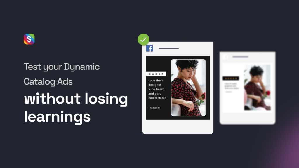 How to test your Dynamic Catalog Ads (DABA & DPAs) without losing learnings
